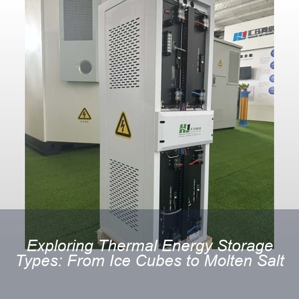 Exploring Thermal Energy Storage Types: From Ice Cubes to Molten Salt